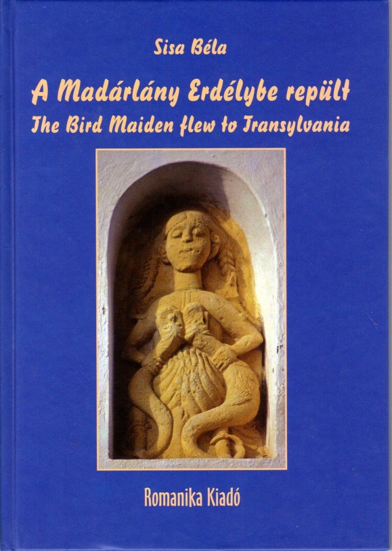 Sisa Béla - A Madárlány Erdélybe repült / The Bird Maiden flew to Transylvania [antikvár]