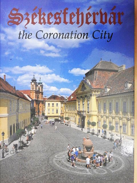 Kovács Péter - Székesfehérvár the Coronation City [antikvár]