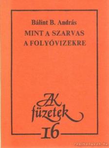 BÁLINT B. ANDRÁS - Mint a szarvas a folyóvizekre [antikvár]