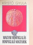 Kristó Gyula - Magyar honfoglalás, honfoglaló magyarok [antikvár]
