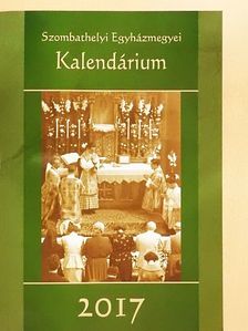 Szombathelyi Egyházmegyei Kalendárium 2017 [antikvár]