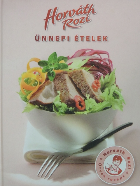Horváth Rozi - Ünnepi ételek [antikvár]