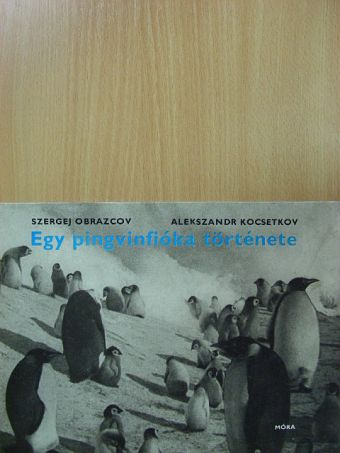 Szergej Obrazcov - Egy pingvinfióka története [antikvár]