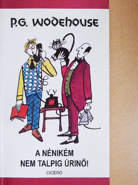 P. G. Wodehouse - A nénikém nem talpig úrinő! [antikvár]