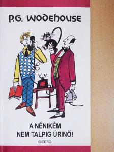 P. G. Wodehouse - A nénikém nem talpig úrinő! [antikvár]