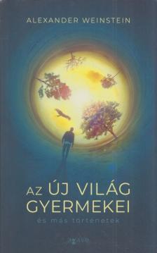 Alexander Weinstein - Az Új Világ gyermekei és más történetek [antikvár]