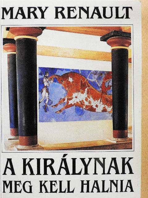 Mary Renault - A királynak meg kell halnia [antikvár]