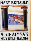 Mary Renault - A királynak meg kell halnia [antikvár]