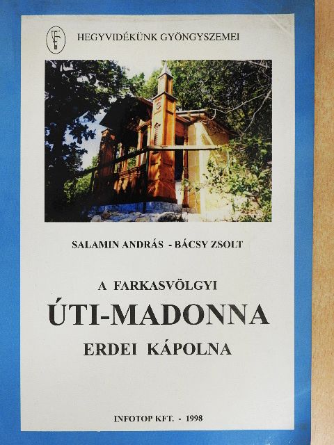 Bácsy Zsolt - A farkasvölgyi Úti-Madonna erdei kápolna [antikvár]