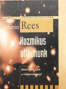 Martin Rees - Kozmikus otthonunk [antikvár]