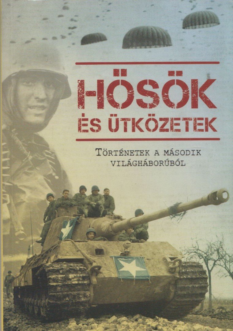 Balogh Zsolt, Ferwagner Ákos, Miszlay Zsolt, Prantner Zoltán, Szirtes Krisztián, Zámodis Attila - Hősök és ütközetek [antikvár]
