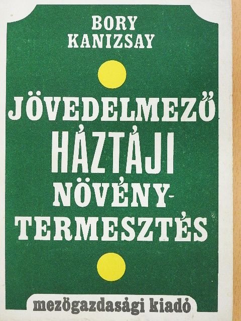Bory Miklós - Jövedelmező háztáji növénytermesztés [antikvár]