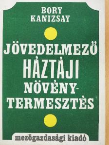 Bory Miklós - Jövedelmező háztáji növénytermesztés [antikvár]
