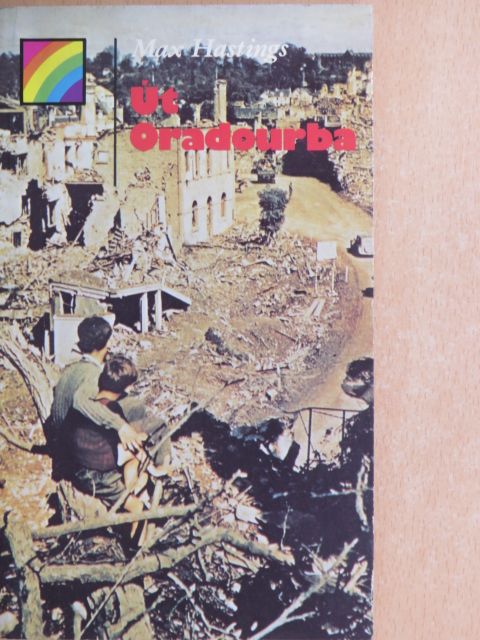 Max Hastings - Út Oradourba [antikvár]