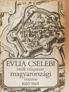 Evlia Cselebi - Evlia Cselebi török világutazó magyarországi utazásai 1660-1664 [antikvár]