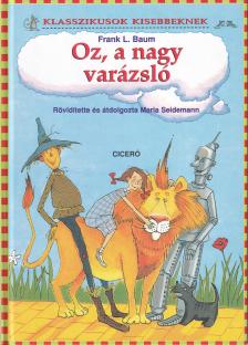 Baum L. Frank - OZ, A NAGY VARÁZSLÓ - KLASSZIKUSOK KISEBBEKNEK -