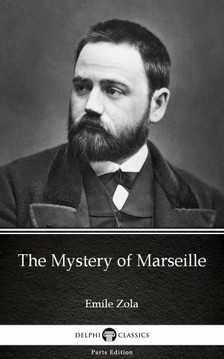 Émile Zola - The Mystery of Marseille by Emile Zola (Illustrated) [eKönyv: epub, mobi]