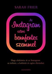 Sarah Frier - Az Instagram sztori bennfentes szemmel