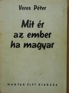 Veres Péter - Mit ér az ember ha magyar [antikvár]