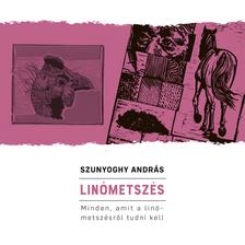 Szunyoghy András - Linómetszés Minden, amit a linómetszésről tudni kell