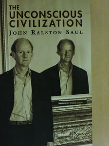 John Ralston Saul - The unconscious civilization [antikvár]