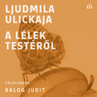 Ulickaja Ludmila - A lélek testéről [eHangoskönyv]