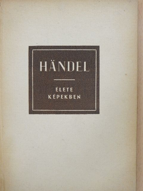 Richard Petzoldt - Georg Friedrich Händel élete képekben [antikvár]