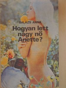 Balázs Anna - Hogyan lett nagy nő Anette? [antikvár]