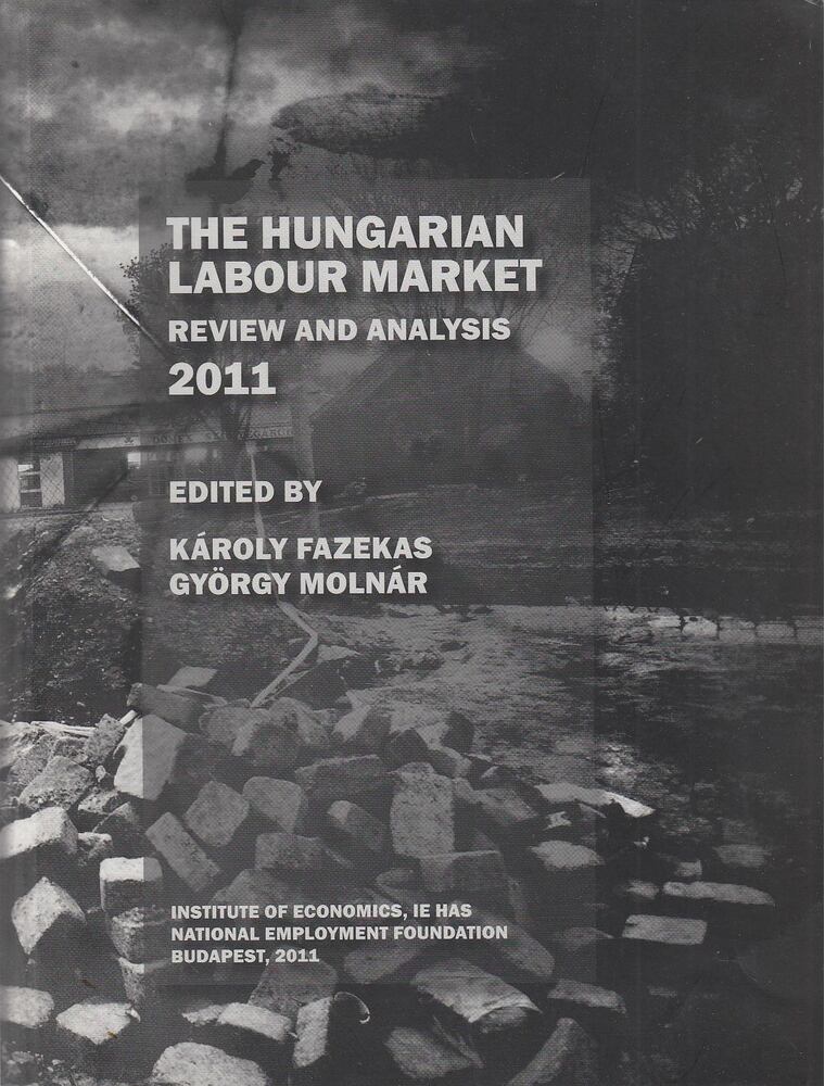 Fazekas Károly, Molnár György - The Hungarian Labour Market Review and Analysis 2011 [antikvár]
