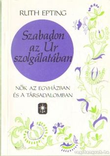 Epting, Ruth - Szabadon az Úr szolgálatában [antikvár]