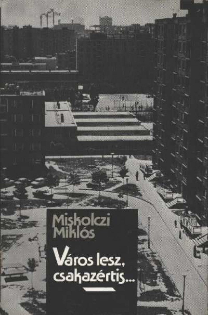 Miskolczi Miklós - Város lesz, csakazértis... [antikvár]