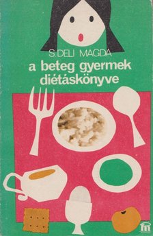 S. DELI MAGDA - A beteg gyermek diétáskönyve [antikvár]