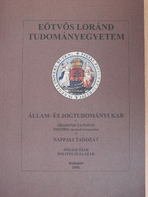 Eötvös Loránd Tudományegyetem Állam- és Jogtudományi Kar órarend-tanrend 2005/2006. tavasz [antikvár]