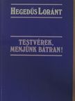 Hegedűs Loránt - Testvérek, menjünk bátran! [antikvár]