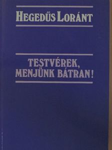 Hegedűs Loránt - Testvérek, menjünk bátran! [antikvár]