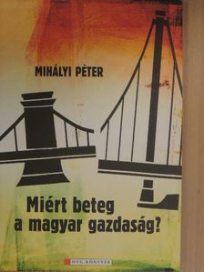 Mihályi Péter - Miért beteg a magyar gazdaság? [antikvár]