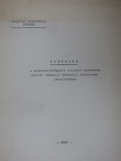 Kókai Béla - Utmutató a szakmunkásképzést folytató szakközépiskolák irásbeli érettségi tételeinek készitéséhez [antikvár]