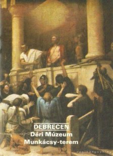 Rappai Zsuzsa - Debrecen - Déri Múzeum Munkácsy-terem [antikvár]