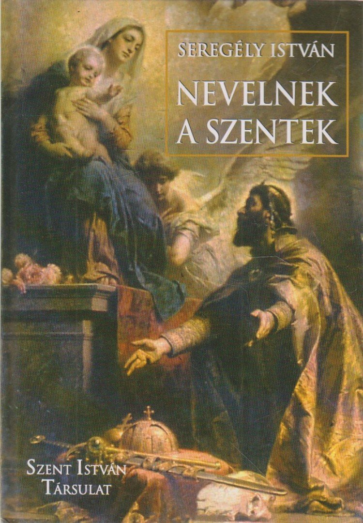 Seregély István - Nevelnek a szentek [antikvár]