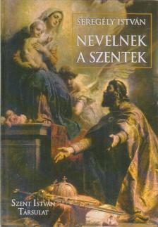 Seregély István - Nevelnek a szentek [antikvár]