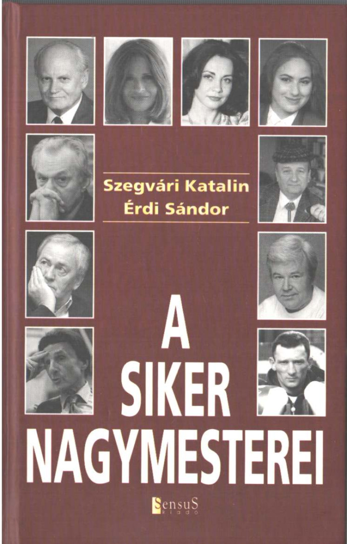 SZEGVÁRI KATALIN, ÉRDI SÁNDOR - A siker nagymesterei (dedikált) [antikvár]
