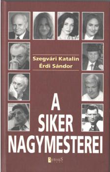 SZEGVÁRI KATALIN, ÉRDI SÁNDOR - A siker nagymesterei (dedikált) [antikvár]