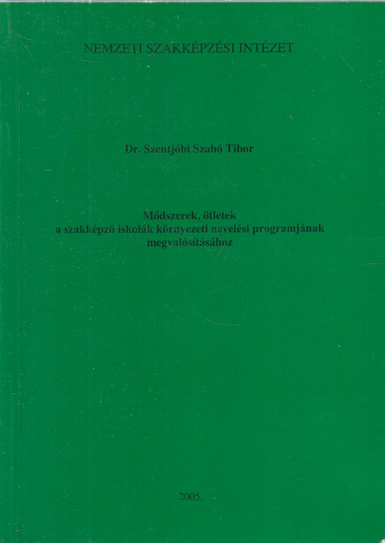 Szentjóbi Szabó Tibor - Módszerek, ötletek a szakképző iskolák környezeti nevelési programjának megvalósításához [antikvár]