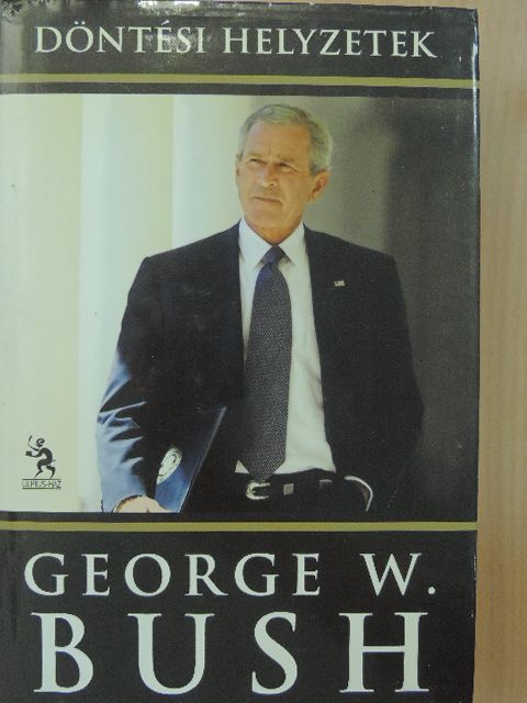 George W. Bush - Döntési helyzetek [antikvár]