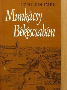 Czeglédi Imre - Munkácsy Békéscsabán [antikvár]