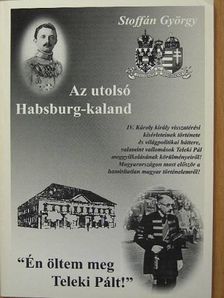 Stoffán György - Az utolsó Habsburg-kaland [antikvár]