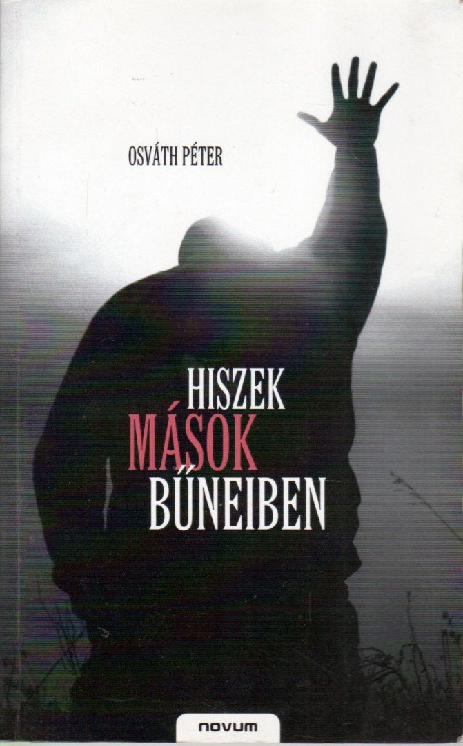 Osváth Péter - Hiszek mások bűneiben [antikvár]