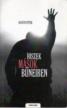 Osváth Péter - Hiszek mások bűneiben [antikvár]