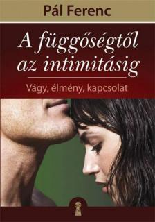 Pál Ferenc - A függőségtől az intimitásig - Vágy, élmény, kapcsolat [antikvár]