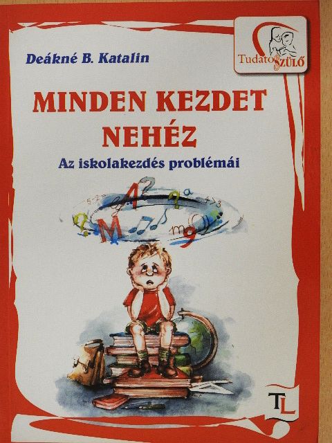 Deákné B. Katalin - Minden kezdet nehéz [antikvár]